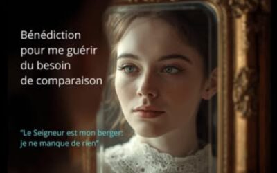 Bénédiction pour me guérir du besoin de comparaison