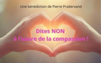 Dites non à l’usure de la compassion ! Une bénédiction de Pierre Pradervand