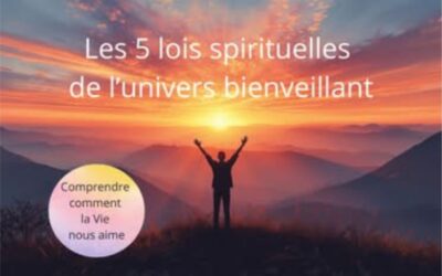 Les 5 lois spirituelles de l’univers bienveillant