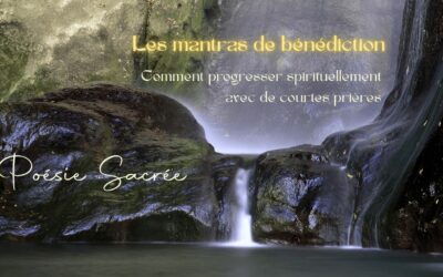 Les mantras de bénédiction. Comment progresser spirituellement avec de courtes prières
