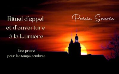 Rituel d&rsquo;appel et d&rsquo;ouverture à la Lumière. Une prière pour les « temps sombres »